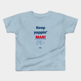 Keep yappin' man Kids T-Shirt